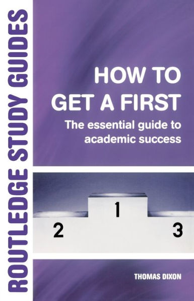 How to Get a First: The Essential Guide to Academic Success
