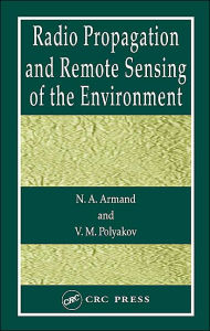 Title: Radio Propagation and Remote Sensing of the Environment / Edition 1, Author: N.A. Armand