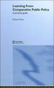 Title: Learning From Comparative Public Policy: A Practical Guide / Edition 1, Author: Richard Rose