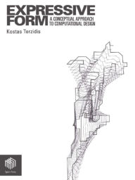 Title: Expressive Form: A Conceptual Approach to Computational Design / Edition 1, Author: Kostas Terzidis