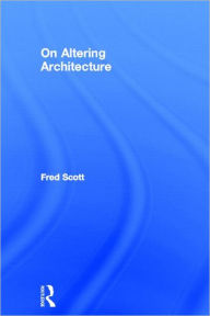 Title: On Altering Architecture / Edition 1, Author: Fred Scott