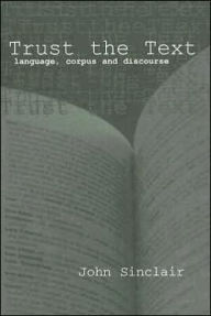 Title: Trust the Text: Language, Corpus and Discourse / Edition 1, Author: John Sinclair