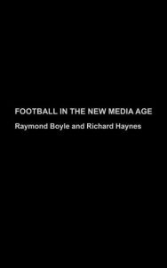 Title: Football in the New Media Age / Edition 1, Author: Raymond Boyle