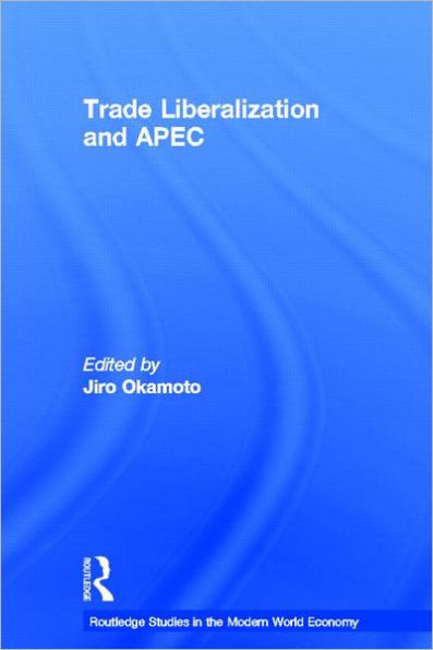 Trade Liberalization and APEC / Edition 1