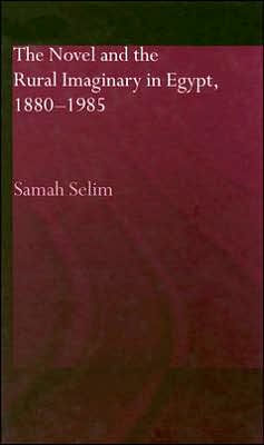 The Novel and the Rural Imaginary in Egypt, 1880-1985 / Edition 1