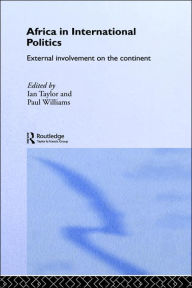 Title: Africa in International Politics: External Involvement on the Continent / Edition 1, Author: Ian Taylor