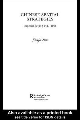 Chinese Spatial Strategies: Imperial Beijing, 1420-1911