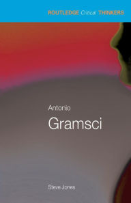 Title: Antonio Gramsci / Edition 1, Author: Steven Jones