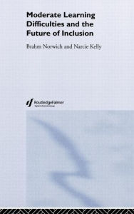 Title: Moderate Learning Difficulties and the Future of Inclusion / Edition 1, Author: Narcie Kelly