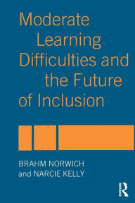 Title: Moderate Learning Difficulties and the Future of Inclusion, Author: Narcie Kelly