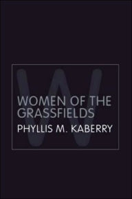 Title: Women of the Grassfields: A Study of the Economic Position of Women in Barmenda, British Cameroons / Edition 2, Author: Phyllis Kaberry