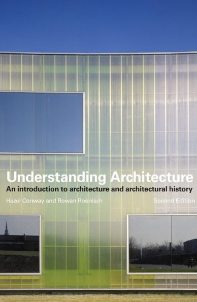 Understanding Architecture: An Introduction to Architecture and Architectural History / Edition 2