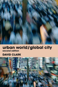Title: Urban World/Global City / Edition 2, Author: David Clark