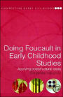 Doing Foucault in Early Childhood Studies: Applying Poststructural Ideas / Edition 1