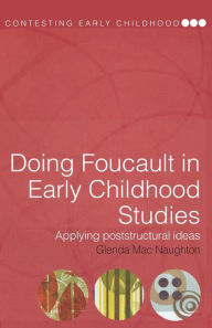 Title: Doing Foucault in Early Childhood Studies: Applying Poststructural Ideas / Edition 1, Author: Glenda Mac Naughton