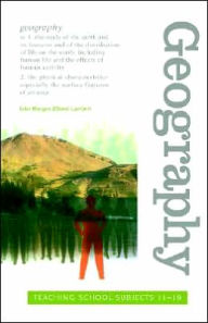 Title: Geography: Teaching School Subjects 11-19 / Edition 1, Author: John Morgan