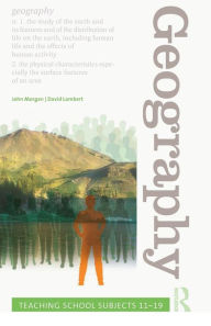 Title: Geography: Teaching School Subjects 11-19 / Edition 1, Author: John Morgan