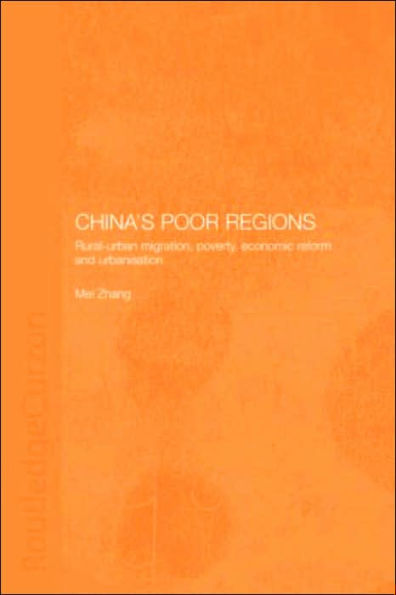 China's Poor Regions: Rural-Urban Migration, Poverty, Economic Reform and Urbanisation / Edition 1