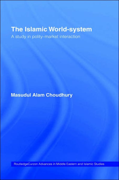 The Islamic World-System: A Study in Polity-Market Interaction / Edition 1