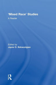 Title: 'Mixed Race' Studies: A Reader / Edition 1, Author: Jayne O. Ifekwunigwe