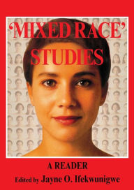 Title: 'Mixed Race' Studies: A Reader / Edition 1, Author: Jayne O. Ifekwunigwe
