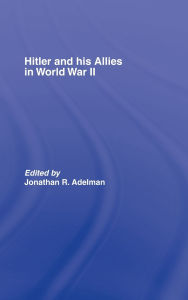 Title: Hitler and His Allies in World War Two / Edition 1, Author: Jonathan Adelman