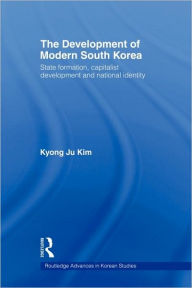 Title: The Development of Modern South Korea: State Formation, Capitalist Development and National Identity, Author: Kyong Ju Kim