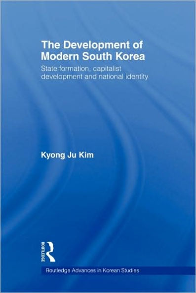 The Development of Modern South Korea: State Formation, Capitalist Development and National Identity