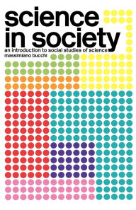 Title: Science In Society: An Introduction to Social Studies of Science / Edition 1, Author: Massimiano Bucchi