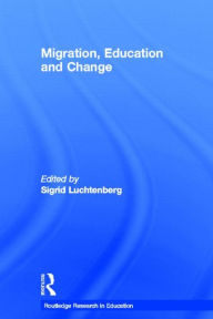 Title: Migration, Education and Change / Edition 1, Author: Sigrid Luchtenberg