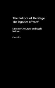 Title: The Politics of Heritage: The Legacies of Race / Edition 1, Author: Jo Littler