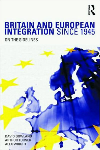 Britain and European Integration since 1945: On the Sidelines / Edition 1