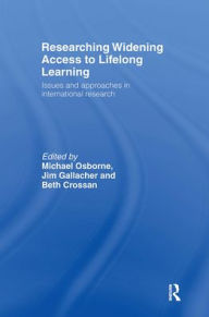 Title: Researching Widening Access to Lifelong Learning: Issues and Approaches in International Research / Edition 1, Author: Beth Crossan