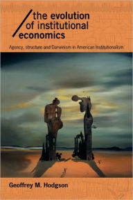 Title: The Evolution of Institutional Economics / Edition 1, Author: Geoffrey M Hodgson