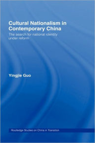 Title: Cultural Nationalism in Contemporary China / Edition 1, Author: Yingjie Guo