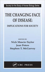 Title: The Changing Face of Disease: Implications for Society / Edition 1, Author: C.G. Nicholas Mascie-Taylor