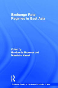 Title: Exchange Rate Regimes in East Asia / Edition 1, Author: Masahiro Kawai