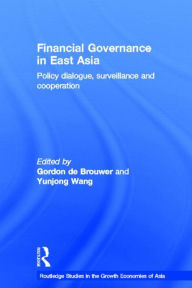 Title: Financial Governance in East Asia: Policy Dialogue, Surveillance and Cooperation, Author: Gordon De Brouwer