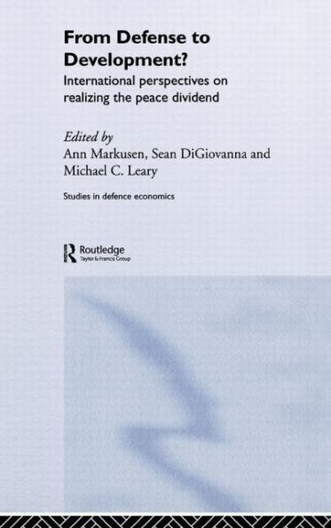 From Defense to Development?: International Perspectives on Realizing the Peace Dividend / Edition 1