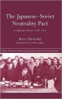 The Japanese-Soviet Neutrality Pact: A Diplomatic History 1941-1945 / Edition 1