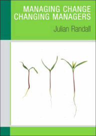 Title: Managing Change / Changing Managers / Edition 1, Author: Julian Randall