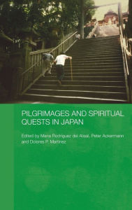 Title: Pilgrimages and Spiritual Quests in Japan / Edition 1, Author: Peter Ackermann
