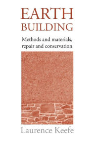 Title: Earth Building: Methods and Materials, Repair and Conservation / Edition 1, Author: Laurence Keefe