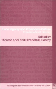 Title: Luce Irigaray and Premodern Culture: Thresholds of History, Author: Elizabeth D. Harvey