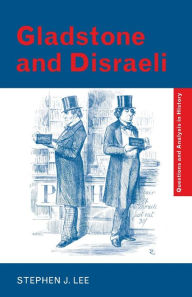 Title: Gladstone and Disraeli, Author: Stephen J. Lee