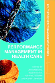 Title: Performance Management in Healthcare: Improving Patient Outcomes, An Integrated Approach / Edition 1, Author: Jan Walburg