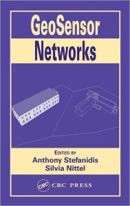 Title: GeoSensor Networks / Edition 1, Author: Anthony Stefanidis