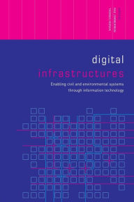 Title: Digital Infrastructures: Enabling Civil and Environmental Systems through Information Technology / Edition 1, Author: Thomas Horan