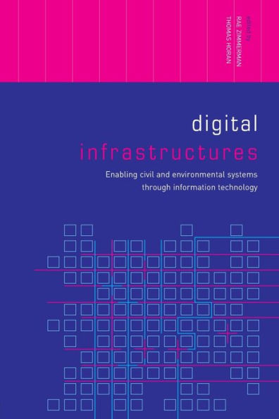 Digital Infrastructures: Enabling Civil and Environmental Systems through Information Technology / Edition 1