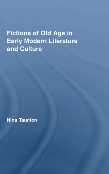 Fictions of Old Age in Early Modern Literature and Culture